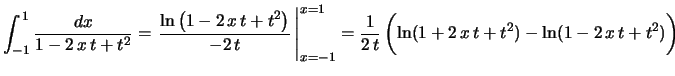 $\displaystyle \int_{-1}^{\,1}\frac{1}{1-2\,x\,t+t^2}= \left.
\frac{\ln\left(1-2...
...{1}{2\,t}\left(\ln(1+2\,x\,t+t^2)-
\ln(1-2\,x\,t+t^2)\rule{0.cm}{0.5cm}\right)
$
