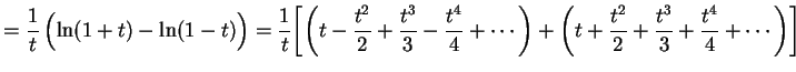 $\displaystyle =\frac{1}{t}\left(\ln(1+t)-\ln(1-t)\rule{0.cm}{0.4cm}\right)
=\fr...
...right)+\left(t+\frac{t^2}{2}+
\frac{t^3}{3}+\frac{t^4}{4}+\cdots\right)\biggr]
$