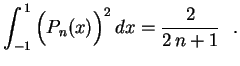 $\displaystyle \int_{-1}^{\,1}\left(P_n(x)\rule{0.cm}{0.4cm}\right)^2dx=
\frac{2}{2\,n+1} \ \ .
$