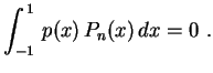 $\displaystyle \int_{-1}^{\,1}\,p(x)\,P_n(x)\,dx=0 \ .
$