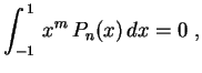 $\displaystyle \int_{-1}^{\,1}\,x^m\,P_n(x)\,dx=0 \ ,$