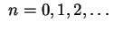 $\displaystyle \ n=0,1,2,\dots
$