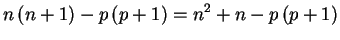 $\displaystyle n\,(n+1)-p\,(p+1)=n^2+n-p\,(p+1)
$