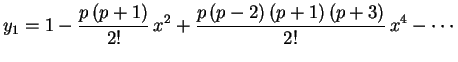 $\displaystyle y_1=1-\frac{p\,(p+1)}{2!}\,x^2+\frac{p\,(p-2)\,(p+1)\,(p+3)}{2!}\,
x^4-\cdots
$