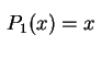 $ \,P_1(x)=x\,
\rule{0.0cm}{0.5cm}$