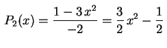 $ \,P_2(x)=\displaystyle\frac{1-3\,x^2}{-2}=\rule{0.0cm}{0.7cm}
\frac{3}{2}\,x^2-\frac{1}{2}\,$