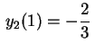 $ \displaystyle\,y_2(1)=-\frac{2}{3}\,$