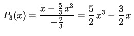 $ \,P_3(x)=\displaystyle\rule{0.0cm}{0.7cm}
\frac{x-\frac{5}{3}\,x^3}{-\frac{2}{3}}=
\frac{5}{2}\,x^3-\frac{3}{2}\,x\,$