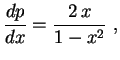 $\displaystyle \frac{dp}{dx}=\frac{2\,x}{1-x^2} \ ,
$