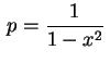 $ \,\displaystyle
p=\frac{1}{1-x^2}\,$