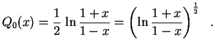 $\displaystyle Q_0(x)=\frac{1}{2}\,\ln\frac{1+x}{1-x}=
\left(\ln\frac{1+x}{1-x}\right)^\frac{1}{2} \ \ .
$