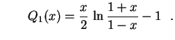 $\displaystyle \qquad
Q_1(x)=\frac{x}{2}\,\ln\frac{1+x}{1-x}-1 \ \ .
$