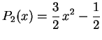 $\displaystyle P_2(x)=\frac{3}{2}\,x^2-\frac{1}{2}$