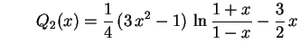 $\displaystyle \qquad
Q_2(x)=\frac{1}{4}\,(3\,x^2-1)\,\ln\frac{1+x}{1-x}-\frac{3}{2}\,x
$