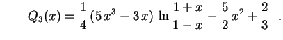 $\displaystyle \qquad
Q_3(x)=\frac{1}{4}\,(5\,x^3-3\,x)\,\ln\frac{1+x}{1-x}-
\frac{5}{2}\,x^2+\frac{2}{3} \ \ .
$
