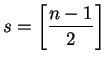 $ \displaystyle s=\biggl[\frac{n-1}{2}\biggr]$