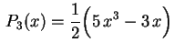 $ \displaystyle\,P_3(x)=\frac{1}{2}
\Bigl(5\,x^3-3\,x\Bigr)$