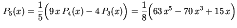 $ \displaystyle\,P_5(x)=\frac{1}{5}
\Bigl(9\,x\,P_4(x)-4\,P_3(x)\Bigr)=\frac{1}{8}
\Bigl(63\,x^5-70\,x^3+15\,x\Bigr)$