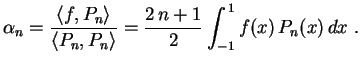 $\displaystyle \alpha_n=\frac{\langle f,P_n\rangle}{\langle P_n,P_n\rangle}
=\frac{2\,n+1}{2}\int_{-1}^{\,1}f(x)\,P_n(x)\,dx \ .
$