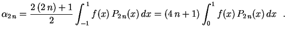 $\displaystyle \alpha_{2\,n}=\frac{2\,(2\,n)+1}{2}\int_{-1}^{\,1}
f(x)\,P_{2\,n}(x)\,dx=(4\,n+1)\int_0^1
f(x)\,P_{2\,n}(x)\,dx \ \ .
$