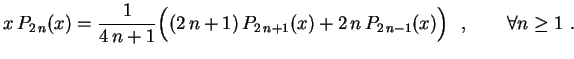 $\displaystyle x\,P_{2\,n}(x)=\frac{1}{4\,n+1}\Bigl( (2\,n+1)\,
P_{2\,n+1}(x)+2\,n\,P_{2\,n-1}(x)\Bigr) \ \ ,
\qquad \forall n \geq 1 \ .
$