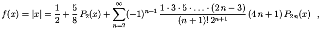 $\displaystyle f(x)=\lvert x\rvert=\frac{1}{2}+\frac{5}{8}\,P_2(x)+
\sum_{n=2}^\...
...\cdot5\cdot\ldots\cdot(2\,n-3)}
{(n+1)!\,2^{n+1}}\,(4\,n+1)\,P_{2\,n}(x) \ \ ,
$