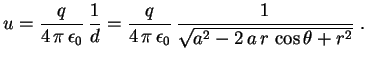 $\displaystyle u=\frac{q}{4\,\pi\,\epsilon_0}\,\frac{1}{d}=
\frac{q}{4\,\pi\,\epsilon_0}\,
\frac{1}{\sqrt{a^2-2\,a\,r\,\cos\theta+r^2}} \ .
$