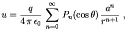 $\displaystyle u=\frac{q}{4\,\pi\,\epsilon_0}\,\sum_{n=0}^\infty\,
P_n(\cos\theta)\,\frac{a^n}{r^{n+1}} \ ,$