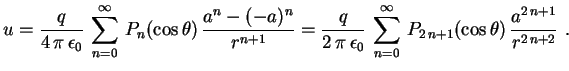 $\displaystyle u=\frac{q}{4\,\pi\,\epsilon_0}\,\sum_{n=0}^\infty\,
P_n(\cos\thet...
...,\sum_{n=0}^\infty\,
P_{2\,n+1}(\cos\theta)\,\frac{a^{2\,n+1}}{r^{2\,n+2}} \ .
$