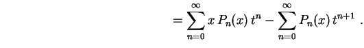 $\displaystyle \hspace{5.5cm}
=\sum_{n=0}^\infty x\,P_n(x)\,t^n-
\sum_{n=0}^\infty P_n(x)\,t^{n+1} \ .
$