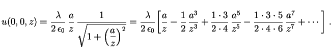 $\displaystyle u(0,0,z)=\frac{\lambda}{2\,\epsilon_0}\,\frac{a}{z}\,
\frac{1}{\d...
...{z^5}-
\frac{1\cdot3\cdot5}{2\cdot4\cdot6}\,\frac{a^7}{z^7}+\cdots
\biggr] \ .
$