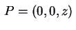 $ \,P=(0,0,z)\,\rule{0.cm}{0.4cm}$
