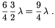 $\displaystyle \frac{6}{4}\,\frac{3}{2}\,\lambda=\frac{9}{4}\,\lambda \ .
$