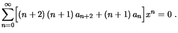 $\displaystyle \sum_{n=0}^\infty\Bigl[(n+2)\,(n+1)\,a_{n+2}+(n+1)\,a_n\Bigr]x^n=0\ .
$