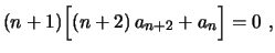 $\displaystyle (n+1)\Bigl[(n+2)\,a_{n+2}+a_n\Bigr]=0 \ ,
$