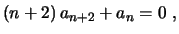 $\displaystyle (n+2)\,a_{n+2}+a_n=0 \ ,$