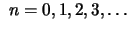 $\displaystyle \ n=0,1,2,3,\ldots
$