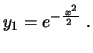 $\displaystyle y_1=e^{-\frac{\,x^2}{2\,}} \ .
$