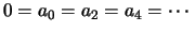 $\displaystyle 0=a_0=a_2=a_4=\cdots
$