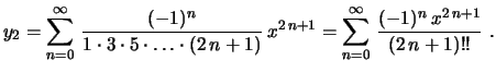 $\displaystyle y_2=\sum_{n=0}^\infty\,\frac{(-1)^n}{1\cdot3\cdot5\cdot\ldots\cdo...
...+1)}\,x^{2\,n+1}=\sum_{n=0}^\infty\,\frac{(-1)^n\,x^{2\,n+1}}
{(2\,n+1)!!} \ .
$