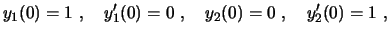 $\displaystyle y_1(0)=1 \ , \quad y'_1(0)=0 \ , \quad y_2(0)=0 \ , \quad y'_2(0)=1 \ ,
$