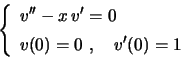 \begin{displaymath}
\left\{
\begin{array}{l}
v''-x\,v'=0 \\
v(0)=0 \ , \quad v'(0)=1 \rule{0.cm}{0.5cm}
\end{array}\right.
\end{displaymath}