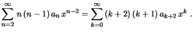 $\displaystyle \sum_{n=2}^\infty\,n\,(n-1)\,a_n\,x^{n-2}=
\sum_{k=0}^\infty\,(k+2)\,(k+1)\,a_{k+2}\,x^k \ .
$