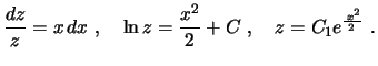 $\displaystyle \frac{dz}{z}=x\,dx \ , \quad \ln z=\frac{x^2}{2}+C \ , \quad
z=C_1e^{\frac{\,x^2}{2\,}} \ .
$