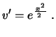 $\displaystyle v'=e^{\frac{\,x^2}{2\,}} \ .
$