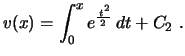 $\displaystyle v(x)=\int_0^xe^{\frac{\,t^2}{2\,}}\,dt+C_2\ .
$