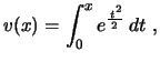 $\displaystyle v(x)=\int_0^xe^{\frac{\,t^2}{2\,}}\,dt \ ,
$