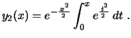 $\displaystyle y_2(x)=e^{-\frac{\,x^2}{2\,}}\int_0^xe^{\frac{\,t^2}{2\,}}\,dt \ .
$