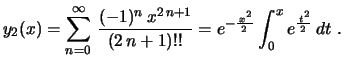 $\displaystyle y_2(x)=\sum_{n=0}^\infty\,\frac{(-1)^n\,x^{2\,n+1}}
{(2\,n+1)!!}=
e^{-\frac{\,x^2}{2\,}}\int_0^xe^{\frac{\,t^2}{2\,}}\,dt \ .
$