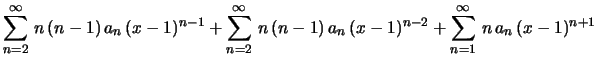 $\displaystyle \sum_{n=2}^\infty\,n\,(n-1)\,a_n\,(x-1)^{n-1}+
\sum_{n=2}^\infty\,n\,(n-1)\,a_n\,(x-1)^{n-2}+
\sum_{n=1}^\infty\,n\,a_n\,(x-1)^{n+1}
$